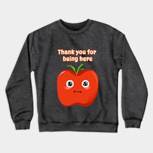 Thank you for being here - Cute Apple Crewneck Sweatshirt